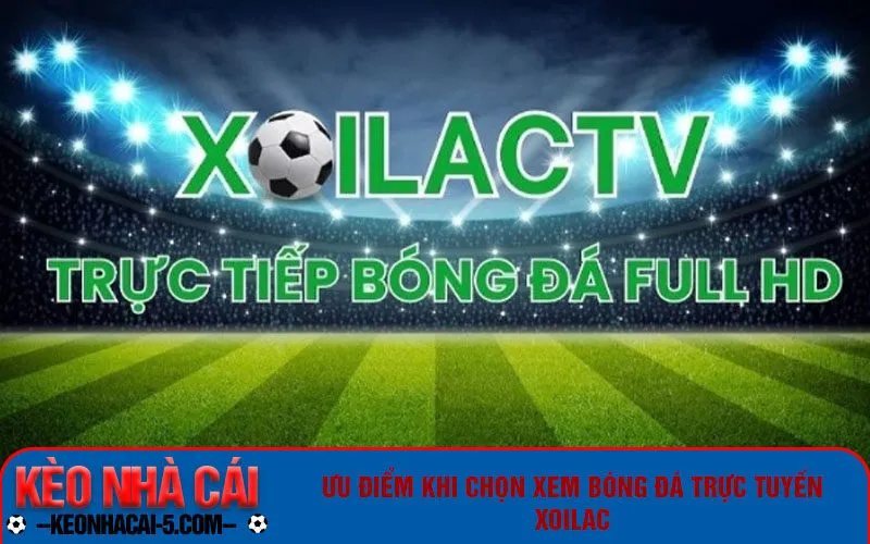 Ưu điểm khi chọn xem bóng đá trực tuyến Xôi Lạc