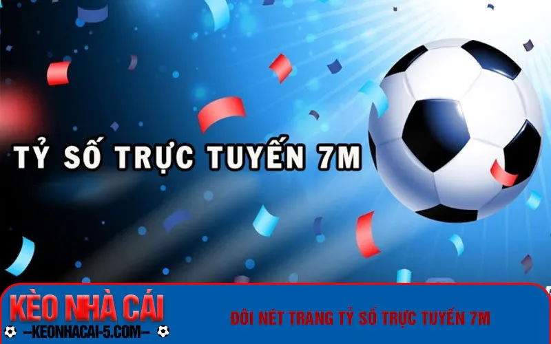 7m Đôi nét trang tỷ số trực tuyến 7m