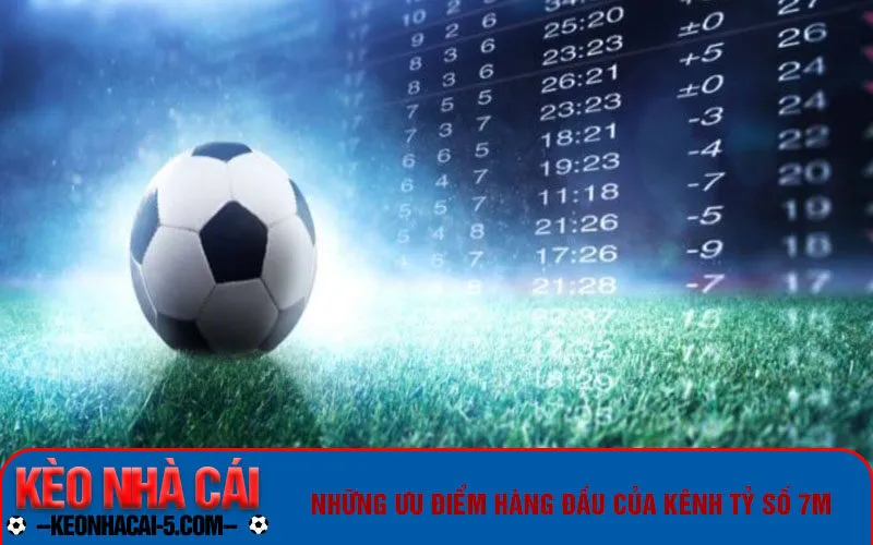 7m1 Những ưu điểm hàng đầu của kênh tỷ số 7m
