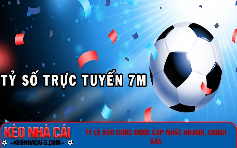 Tỷ lệ kèo cược được cập nhật nhanh, chính xác
