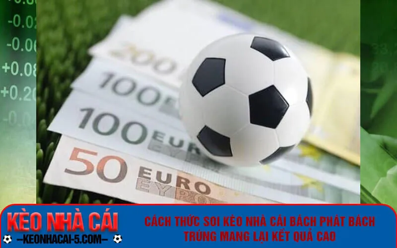 Cách thức soi kèo nhà cái bách phát bách trúng mang lại kết quả cao