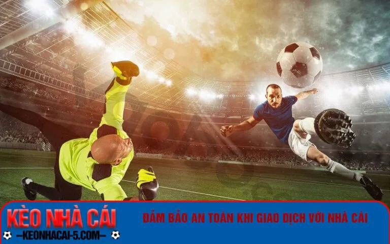 Dam bao an toan khi giao dich voi nha cai Đảm bảo an toàn khi giao dịch với nhà cái